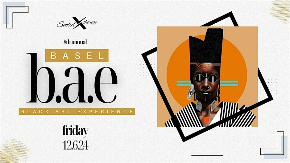 BASEL B.A.E (BLACK ART EXPERIENCE) PRESENTED BY SOCIALXCHANGE