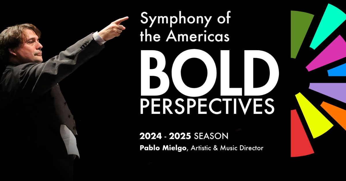 Symphony of the Americas’ new and expanded 2024-2025 season BOLD PERSPECTIVES