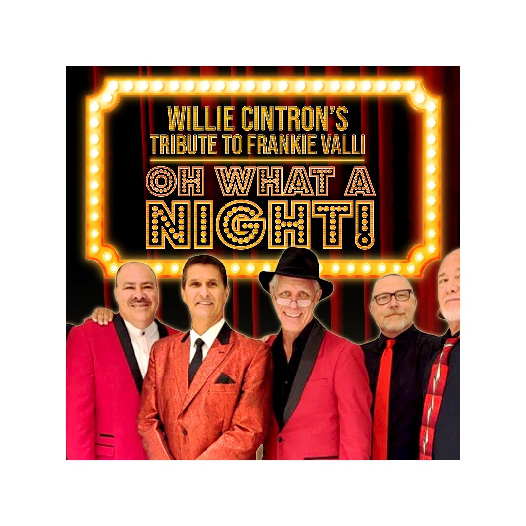 Oh What A Night: A Frankie Valli Tribute Presented by Willie Cintron 