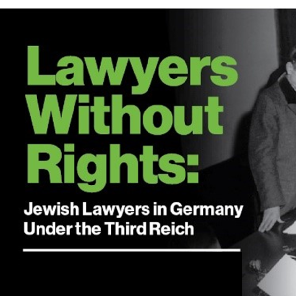 Lawyers Without Rights:  Jewish Lawyers in Germany Under the Third Reich Opening Reception