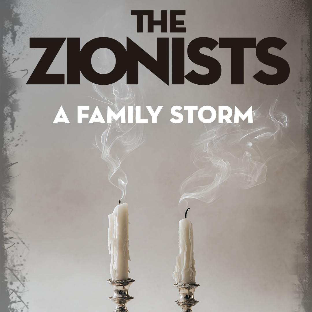 The Zionists: A Family Storm - A World Premiere Play