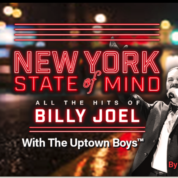New York State of Mind: All the Hits of Billy Joel With The Uptown Boys™