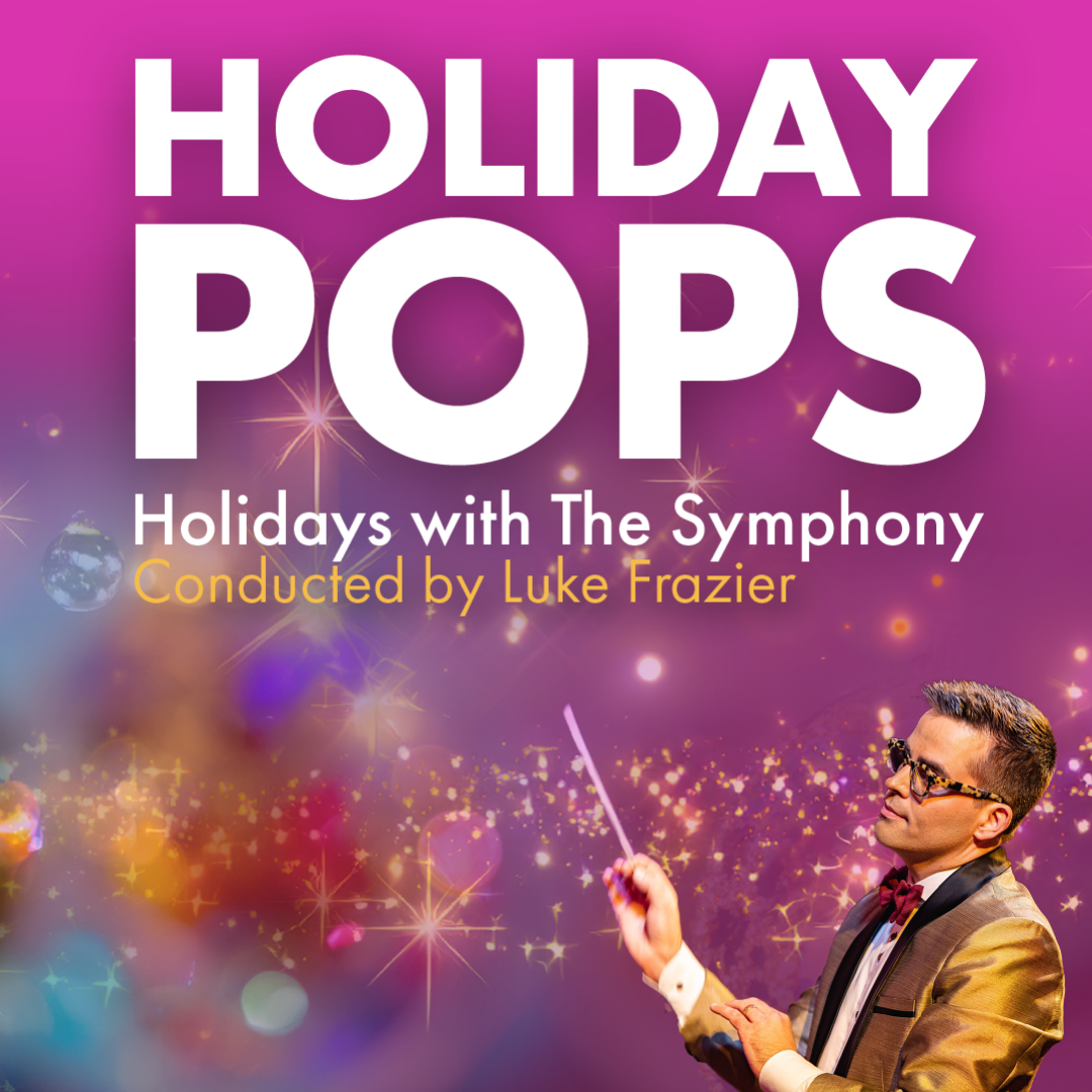 Symphony of the Americas - Holiday POPS! – Holidays with the Symphony