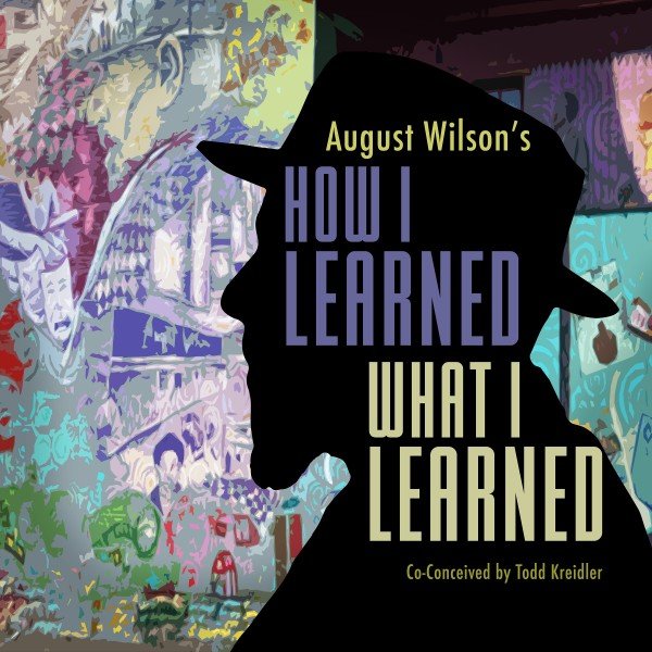 August Wilson’s HOW I LEARNED WHAT I LEARNED