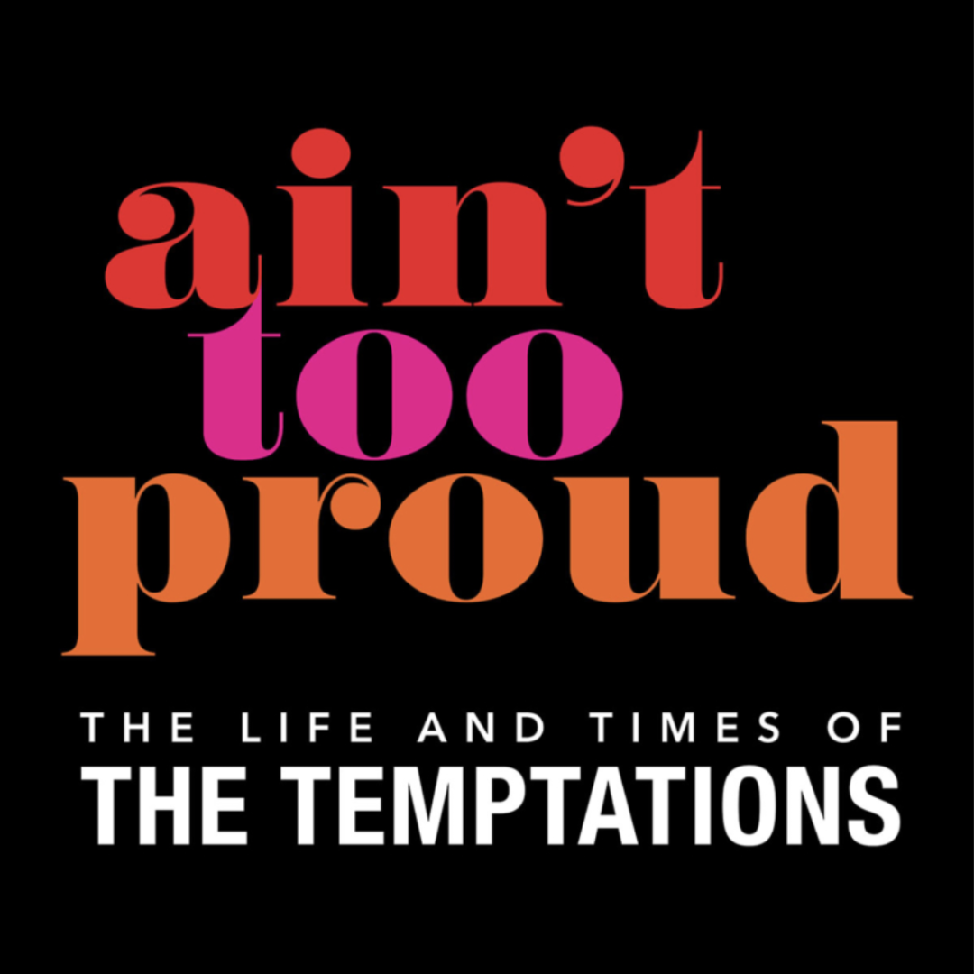 Ain’t Too Proud: The Life and Times of The Temptations