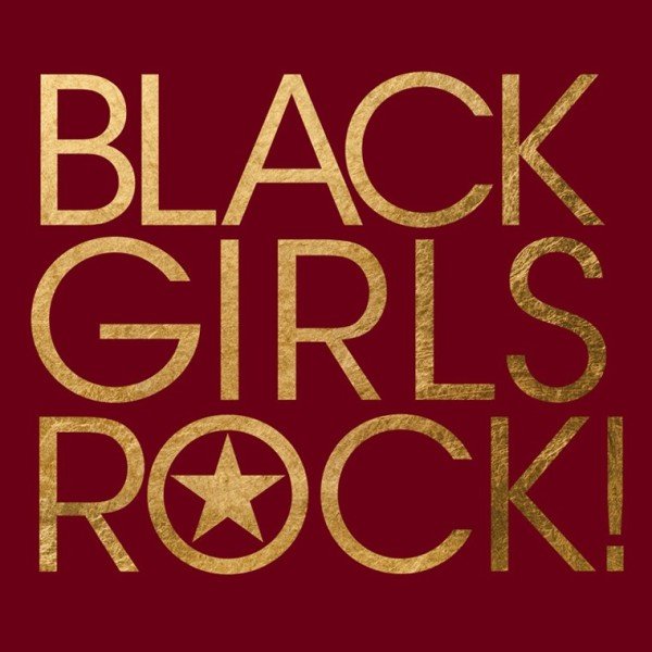 BLACK GIRLS ROCK!