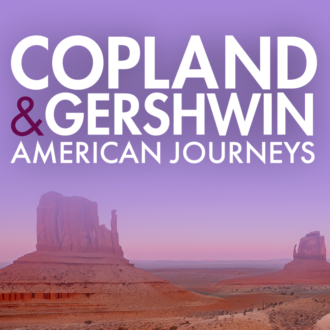 Symphony of the Americas: Copland & Gershwin – American Journeys