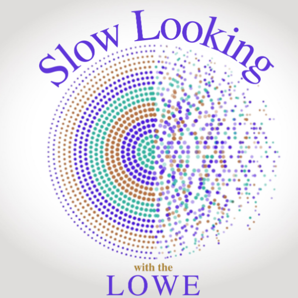 Slow Looking with the Lowe: Celebrating International Museum Day